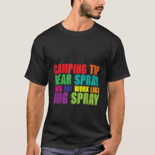 Camping Tip  Bear Spray Does Not Work Like Bug Spr T-Shirt
