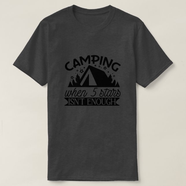 camping when 5 stars isnt enough01 T-Shirt (Design Front)