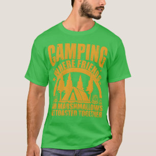 Camping where friends and marshmallows get gift T-Shirt