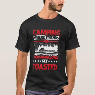 Camping Where Friends and Marshmallows Get Toasted T-Shirt