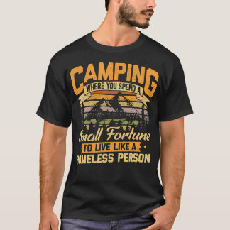 Camping Where You Spend A Small Fortune Live Like T-Shirt
