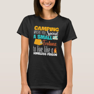 Camping Where You Spend A Small Fortune Tees