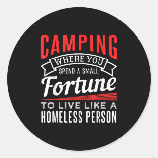 Camping - Where You Spend A Small Fortune To Live  Classic Round Sticker