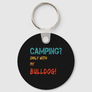 Camping With Dog Tent Motorhome Only With My Bulld Keychain