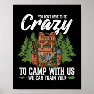 Camping You Dont Have To Be Crazy To Camp Campers Poster