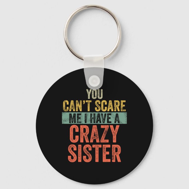 Can't Scare Me I Have A Crazy Sister Funny Bro Keychain (Front)
