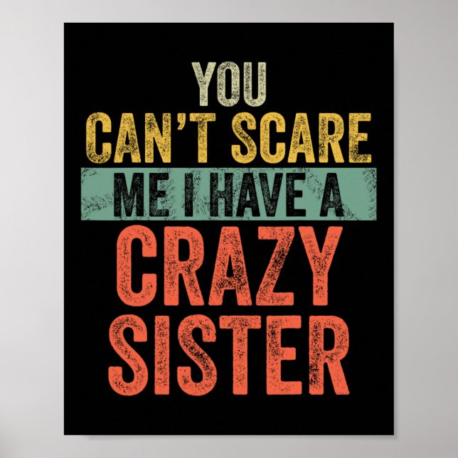 Can&#39;t Scare Me I Have A Crazy Sister Funny Bro Poster (Front)