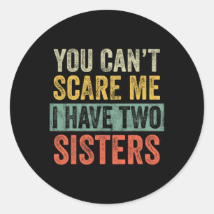 Can&#39;t Scare Me I Have Two Sisters Funny Brothe Classic Round Sticker