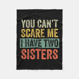 Can't Scare Me I Have Two Sisters Funny Brothe Fleece Blanket