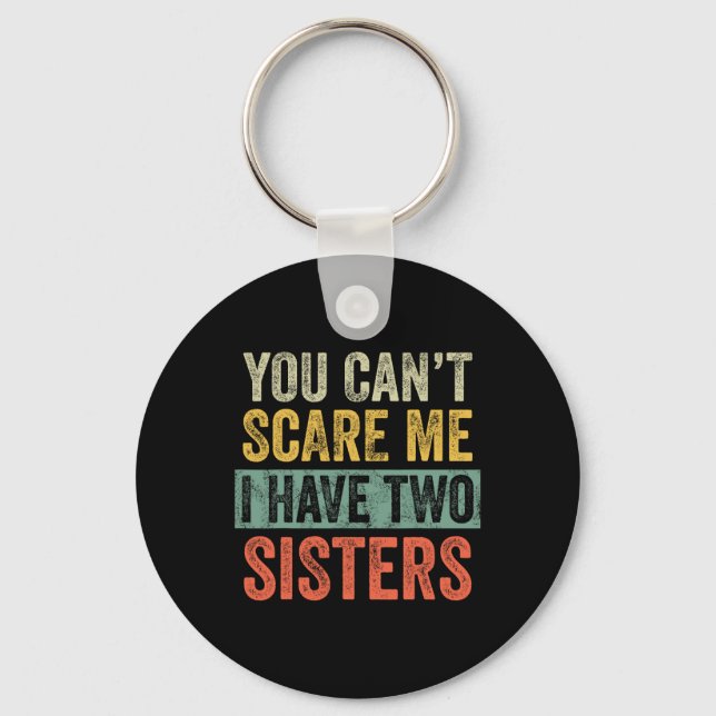 Can&#39;t Scare Me I Have Two Sisters Funny Brothe Keychain (Front)