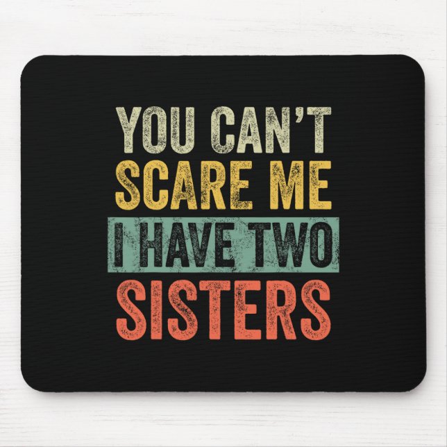 Can't Scare Me I Have Two Sisters Funny Brothe Mouse Pad (Front)