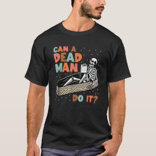 Can A Dead Man Do It Retro Halloween Behaviour Ana T-Shirt