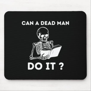 Can A Dead Man Do It Skeleton Halloween Behaviour Mouse Pad