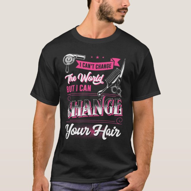 Can Change Your Hair Hairstylist Hairdresser Men W T-Shirt (Front)