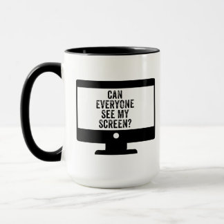 Can Everyone See My Screen? Funny virtual Meeting Mug