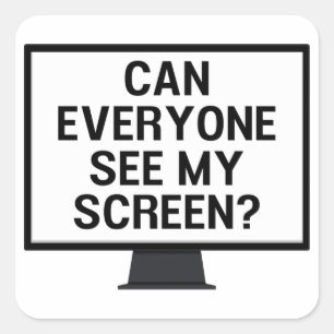 Can everyone see my screen? funny virtual meeting  square sticker