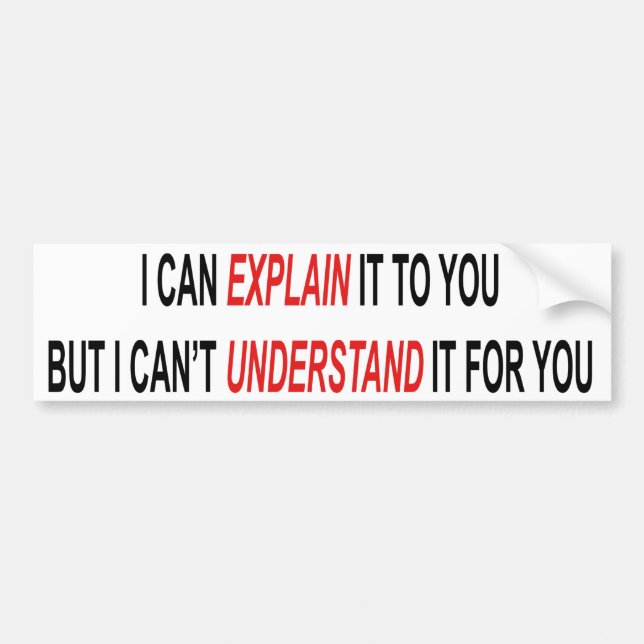 Can Explain Can't Understand Bumper Sticker (Front)