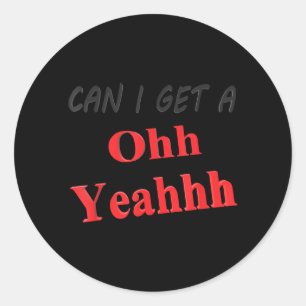 Can Get A Yeah Funny Sarcastic Saying Quote Humour Classic Round Sticker
