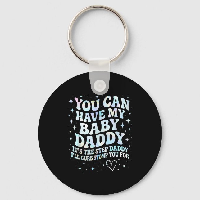 Can Have My Baby Daddy It's The Step Daddy I'll Cu Keychain (Front)