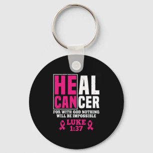 Can Heal Cancer For With God Nothing Will Be Impos Keychain