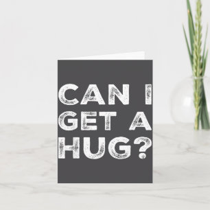 Can I Get A Hug_ Funny Quote Card