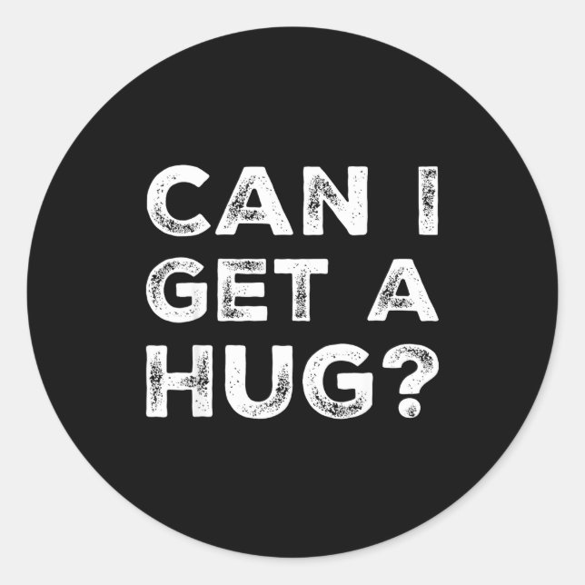 Can I Get A Hug_ Funny Quote  Classic Round Sticker (Front)