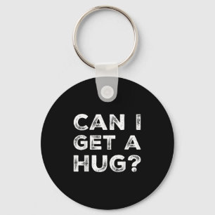 Can I Get A Hug_ Funny Quote Keychain