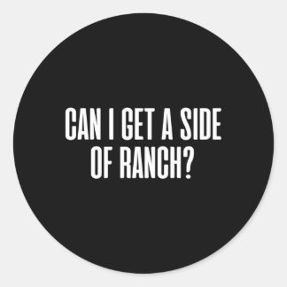 Can I Get A Side Of Ranch Classic Round Sticker