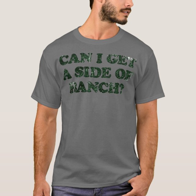 Can I Get A Side Of Ranch T-Shirt (Front)