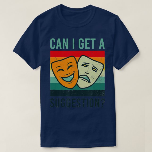 Can I Get A Suggestion Design Improv Theatre  T-Shirt (Design Front)
