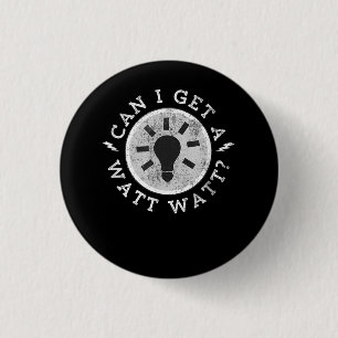 Can I Get a Watt Funny Lovers Electrician Engineer 1 Inch Round Button