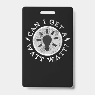 Can I Get a Watt Funny Lovers Electrician Engineer Badge