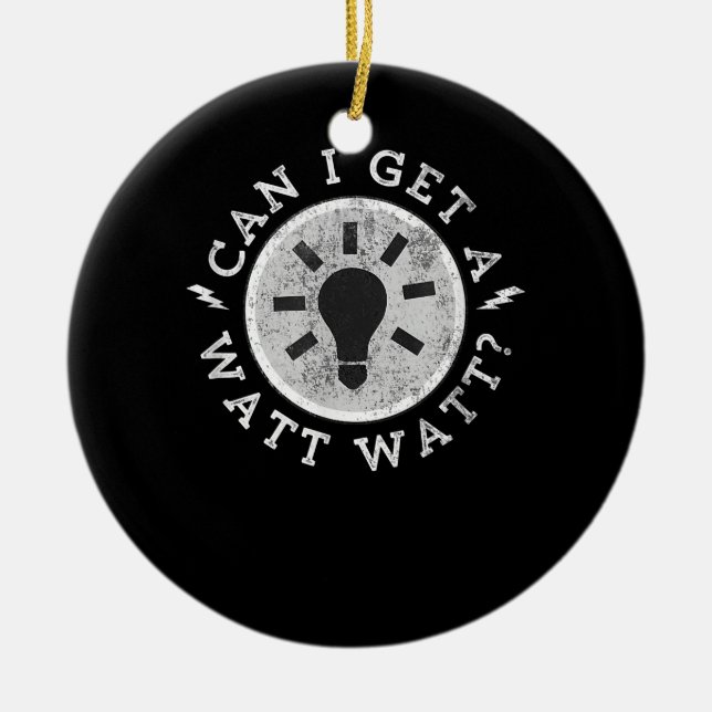 Can I Get a Watt Funny Lovers Electrician Engineer Ceramic Ornament (Front)