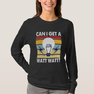 Can I Get A Watt Humour Electrician Wireman Light T-Shirt
