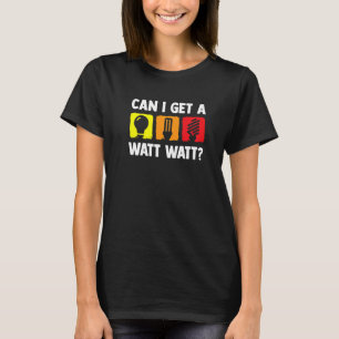 Can I Get A Watt Watt Electrican Electricans T-Shirt