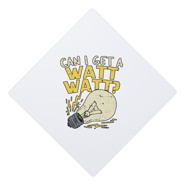 Can I Get A Watt Watt? Electrician Electrical Gift Graduation Cap Topper (Front)