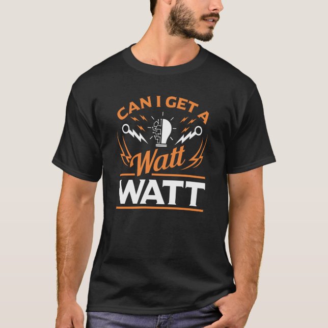 Can i get a Watt Watt Electricians T-Shirt (Front)