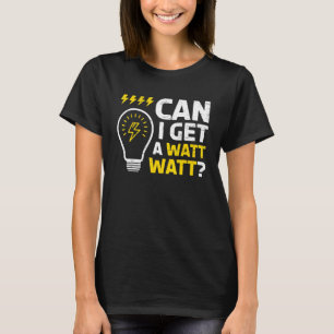 Can I Get A Watt Watt For A Craftsman Electrician T-Shirt