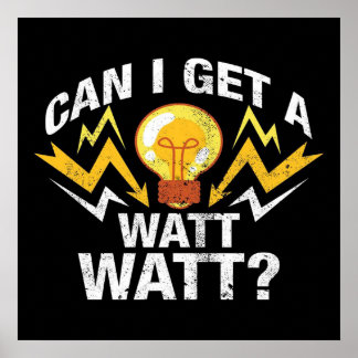 Can I get a Watt Watt? - Funny Electrician Poster