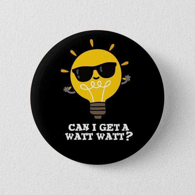 Can I Get A Watt Watt Funny Science Pun Dark BG 2 Inch Round Button (Front)