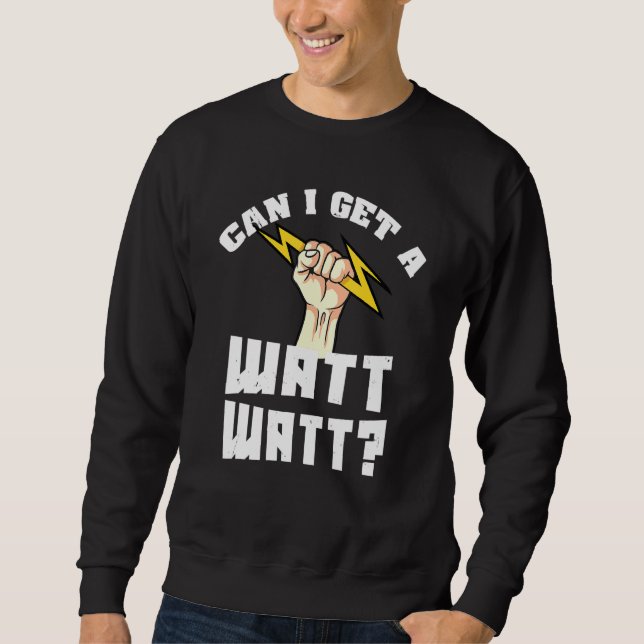 Can I Get A Watt Watt Sweatshirt (Front)