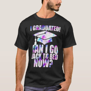 Can I Go Back To Bed Graduation I Graduated School T-Shirt