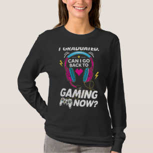 Can I Go Back To Gaming Graduation  For Him Her T-Shirt