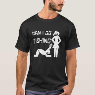 Can I Go Fishing Man Begs Women And Gives Credit C T-Shirt