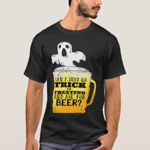 Can I go trick or treating and ask for beer Funny T-Shirt