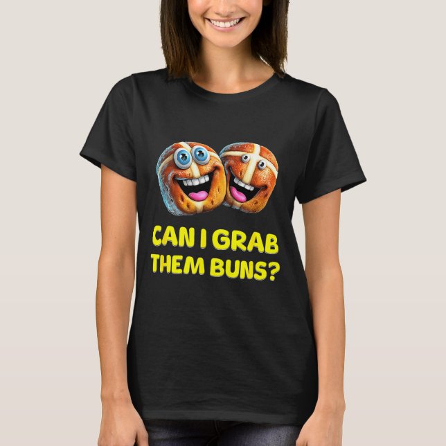 Can I Grab Them Buns_ Funny Easter Hot Cross Buns  T-Shirt (Front)