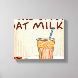 Can I Have this With Oat Milk? Canvas Print