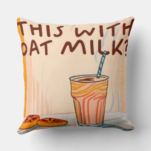 Can I Have this With Oat Milk? Throw Pillow