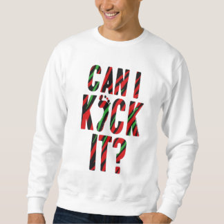 Can I Kick It? Sweatshirt