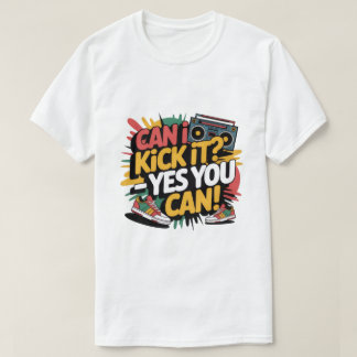Can I Kick It Yes You Can T-Shirt, Hip Hop Graphic T-Shirt